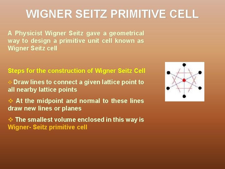 WIGNER SEITZ PRIMITIVE CELL A Physicist Wigner Seitz gave a geometrical way to design