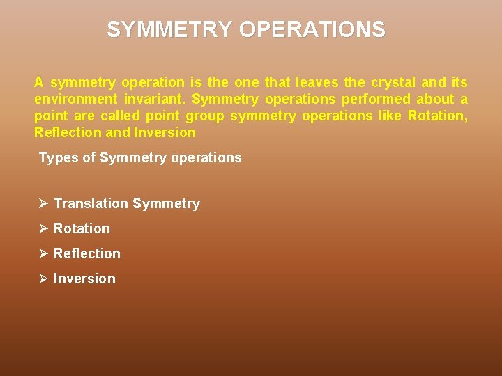 SYMMETRY OPERATIONS A symmetry operation is the one that leaves the crystal and its