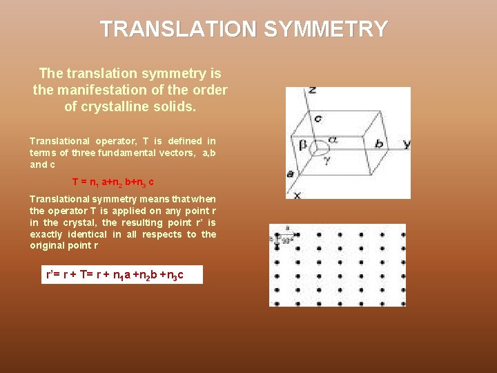 TRANSLATION SYMMETRY The translation symmetry is the manifestation of the order of crystalline solids.