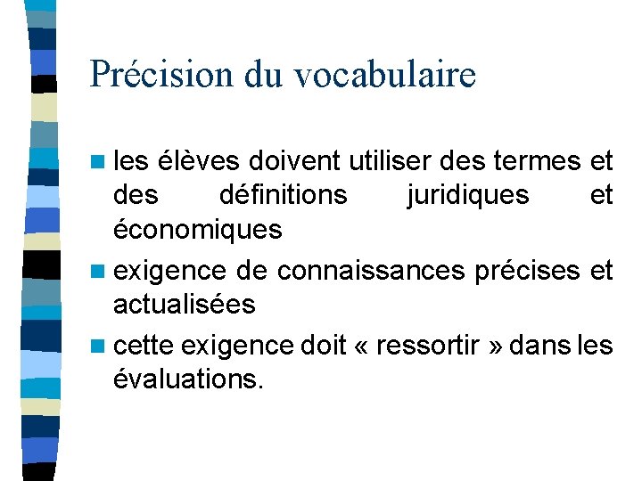 Précision du vocabulaire n les élèves doivent utiliser des termes et des définitions juridiques