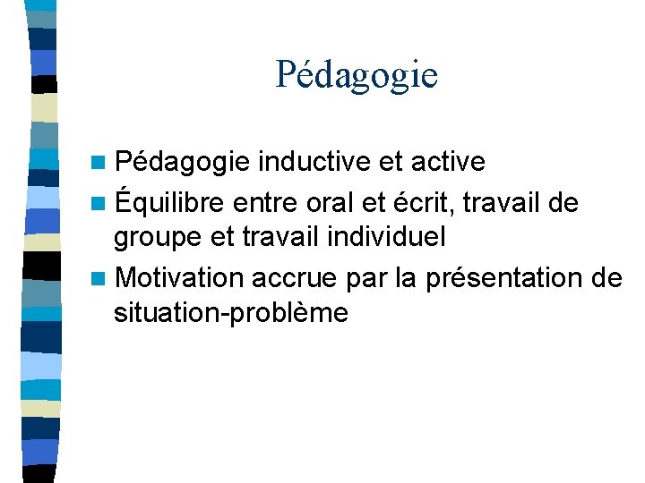 Pédagogie n Pédagogie inductive et active n Équilibre entre oral et écrit, travail de