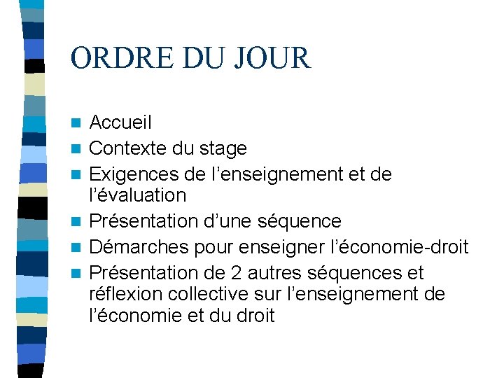 ORDRE DU JOUR n n n Accueil Contexte du stage Exigences de l’enseignement et