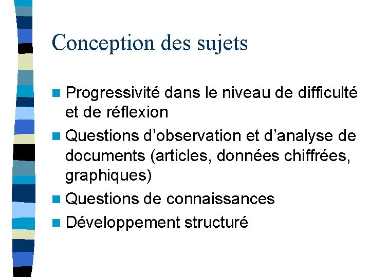 Conception des sujets n Progressivité dans le niveau de difficulté et de réflexion n