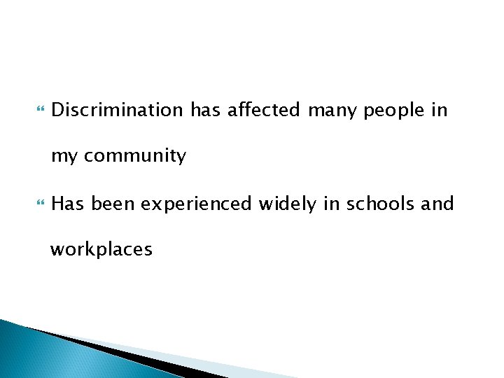 Discrimination has affected many people in my community Has been experienced widely in Discrimination has affected many people in my community Has been experienced widely in