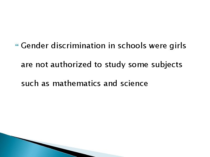Gender discrimination in schools were girls are not authorized to study some subjects Gender discrimination in schools were girls are not authorized to study some subjects