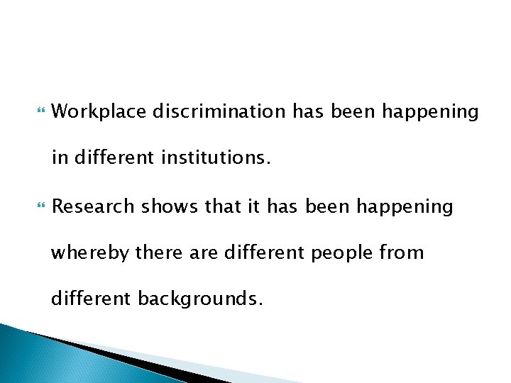 Workplace discrimination has been happening in different institutions. Research shows that it has Workplace discrimination has been happening in different institutions. Research shows that it has