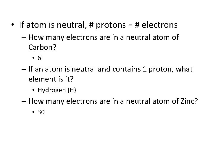  • If atom is neutral, # protons = # electrons – How many