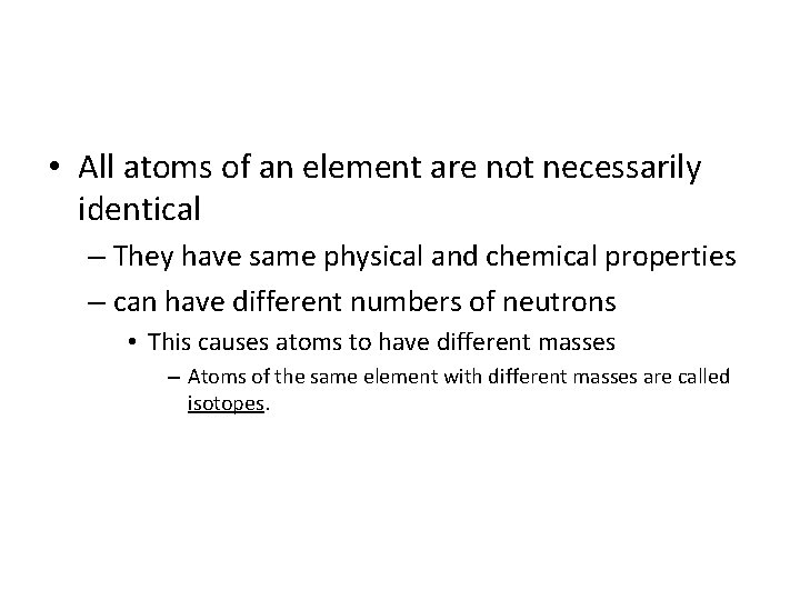  • All atoms of an element are not necessarily identical – They have
