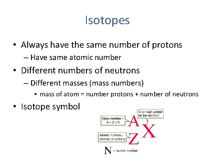 Isotopes • Always have the same number of protons – Have same atomic number