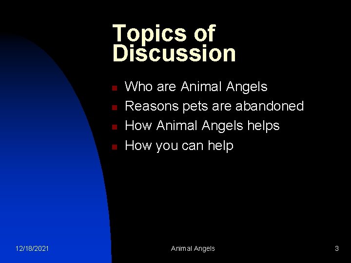 Topics of Discussion n n 12/18/2021 Who are Animal Angels Reasons pets are abandoned