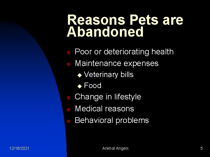 Reasons Pets are Abandoned n n Poor or deteriorating health Maintenance expenses Veterinary bills