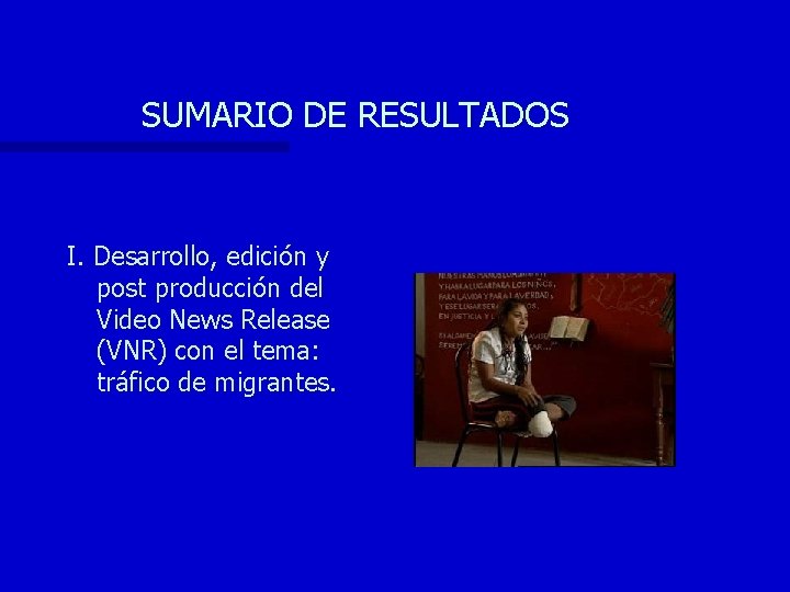 SUMARIO DE RESULTADOS I. Desarrollo, edición y post producción del Video News Release (VNR)