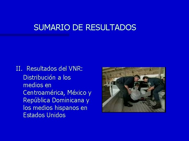 SUMARIO DE RESULTADOS II. Resultados del VNR: Distribución a los medios en Centroamérica, México