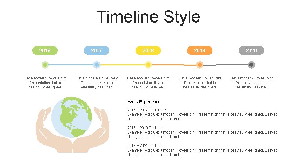 Timeline Style 2016 2017 2018 2019 2020 Get a modern Power. Point Presentation that