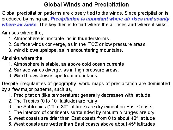 Global Winds and Precipitation Global precipitation patterns are closely tied to the winds. Since
