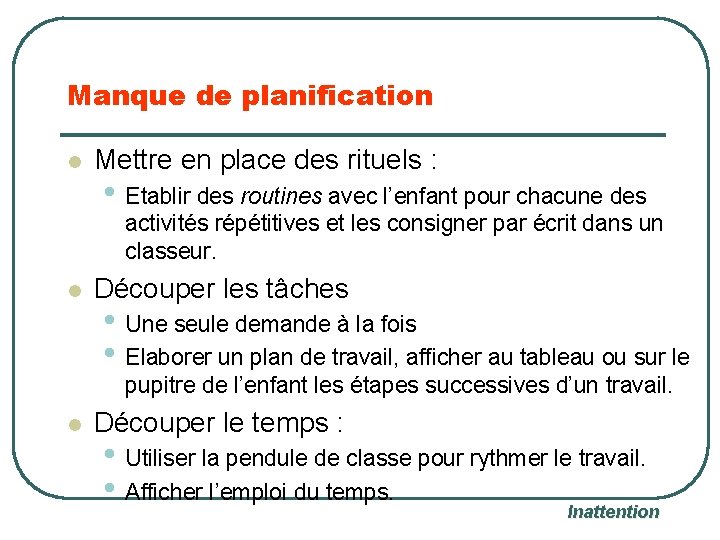 Manque de planification l Mettre en place des rituels : • Etablir des routines
