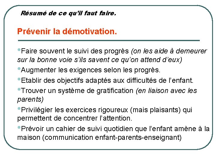 Résumé de ce qu’il faut faire. Prévenir la démotivation. • Faire souvent le suivi