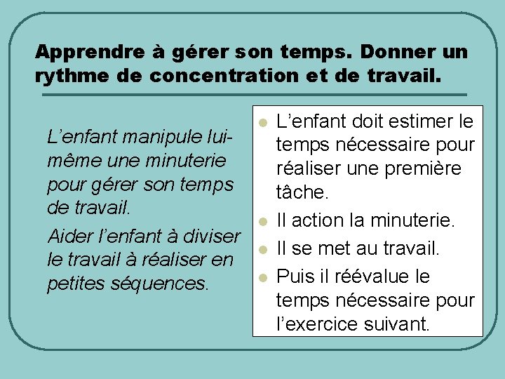 Apprendre à gérer son temps. Donner un rythme de concentration et de travail. L’enfant