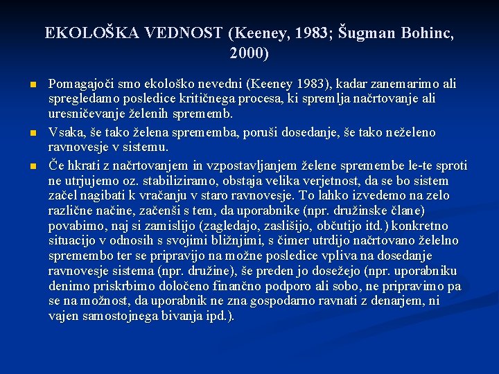 EKOLOŠKA VEDNOST (Keeney, 1983; Šugman Bohinc, 2000) n n n Pomagajoči smo ekološko nevedni