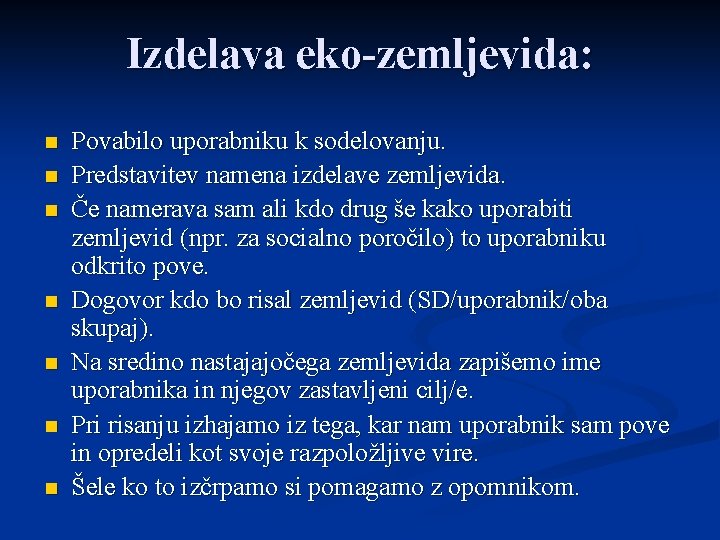 Izdelava eko-zemljevida: n n n n Povabilo uporabniku k sodelovanju. Predstavitev namena izdelave zemljevida.