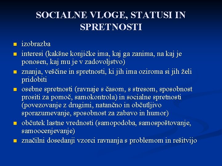 SOCIALNE VLOGE, STATUSI IN SPRETNOSTI n n n izobrazba interesi (kakšne konjičke ima, kaj