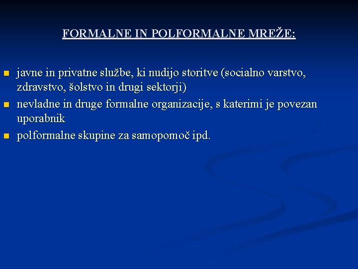 FORMALNE IN POLFORMALNE MREŽE: n n n javne in privatne službe, ki nudijo storitve