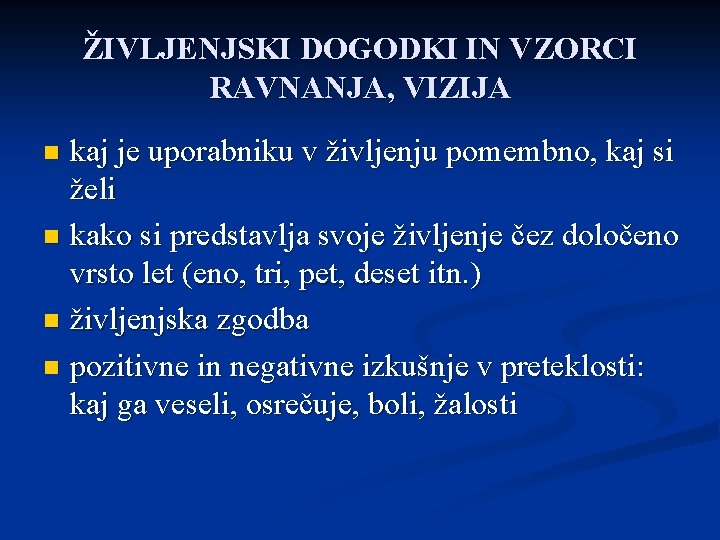 ŽIVLJENJSKI DOGODKI IN VZORCI RAVNANJA, VIZIJA kaj je uporabniku v življenju pomembno, kaj si