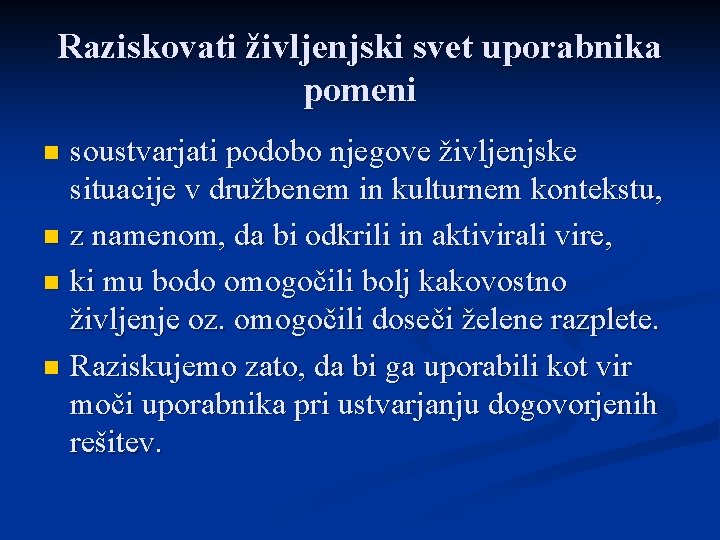 Raziskovati življenjski svet uporabnika pomeni soustvarjati podobo njegove življenjske situacije v družbenem in kulturnem