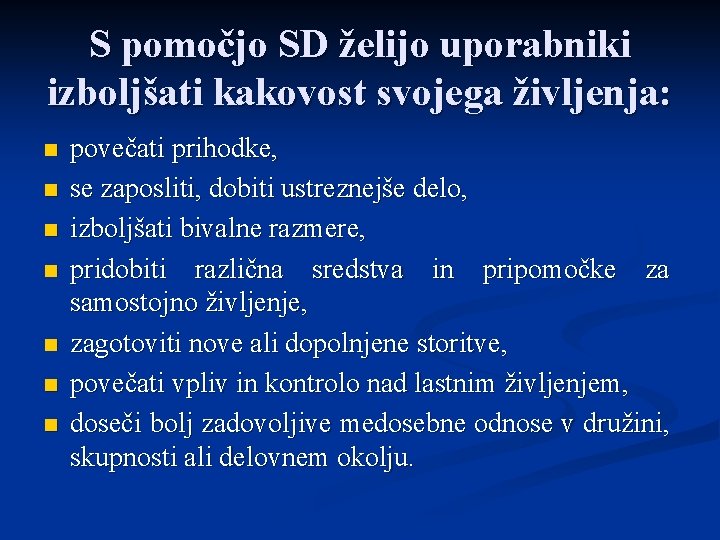 S pomočjo SD želijo uporabniki izboljšati kakovost svojega življenja: n n n n povečati