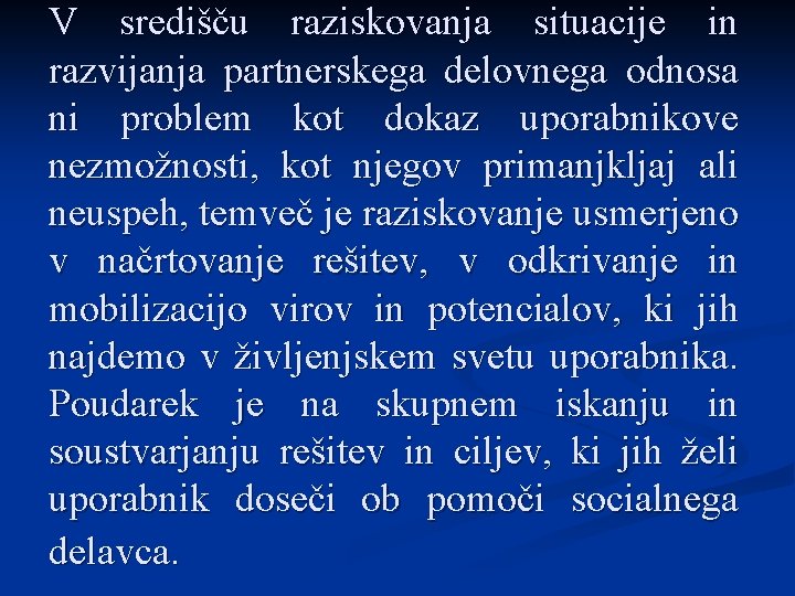 V središču raziskovanja situacije in razvijanja partnerskega delovnega odnosa ni problem kot dokaz uporabnikove