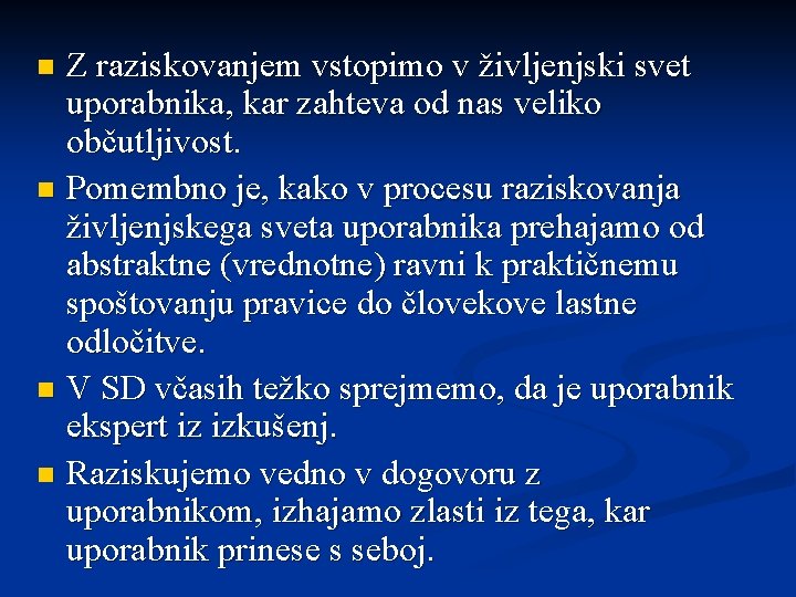 Z raziskovanjem vstopimo v življenjski svet uporabnika, kar zahteva od nas veliko občutljivost. n