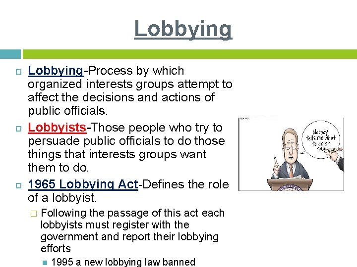 Lobbying Lobbying-Process by which organized interests groups attempt to affect the decisions and actions