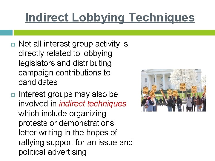 Indirect Lobbying Techniques Not all interest group activity is directly related to lobbying legislators