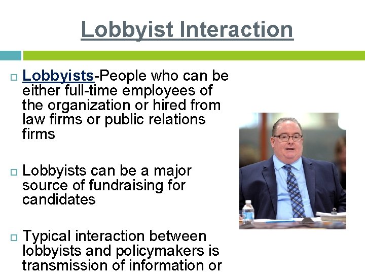 Lobbyist Interaction Lobbyists-People who can be either full-time employees of the organization or hired