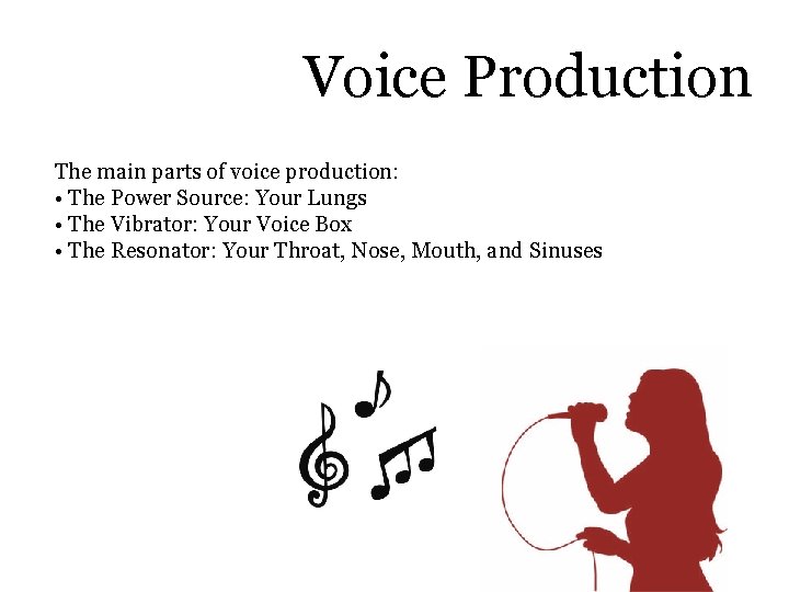 Voice Production The main parts of voice production: • The Power Source: Your Lungs