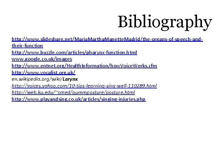 Bibliography http: //www. slideshare. net/Maria. Martha. Manette. Madrid/the-organs-of-speech-andtheir-function http: //www. buzzle. com/articles/pharynx-function. html www.