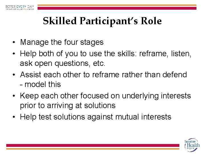 Skilled Participant’s Role • Manage the four stages • Help both of you to