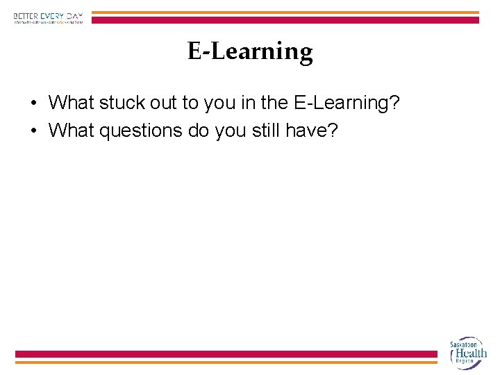 E-Learning • What stuck out to you in the E-Learning? • What questions do