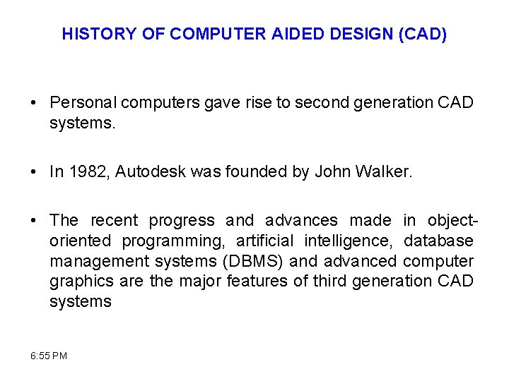 HISTORY OF COMPUTER AIDED DESIGN (CAD) • Personal computers gave rise to second generation