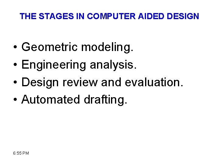 THE STAGES IN COMPUTER AIDED DESIGN • • Geometric modeling. Engineering analysis. Design review