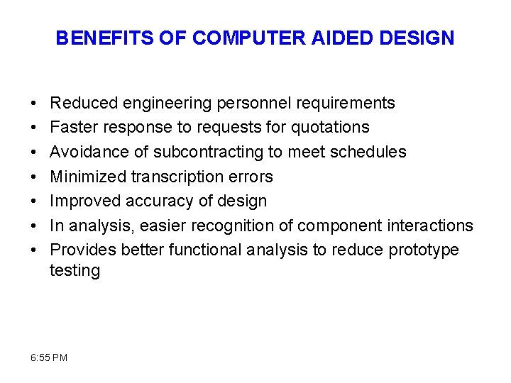 BENEFITS OF COMPUTER AIDED DESIGN • • Reduced engineering personnel requirements Faster response to