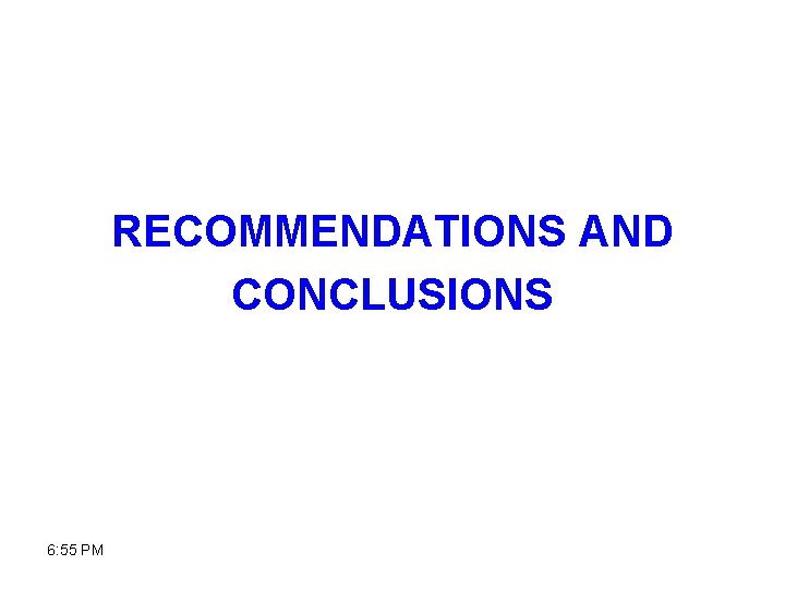 RECOMMENDATIONS AND CONCLUSIONS 6: 55 PM 
