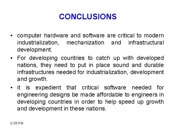 CONCLUSIONS • computer hardware and software critical to modern industrialization, mechanization and infrastructural development.