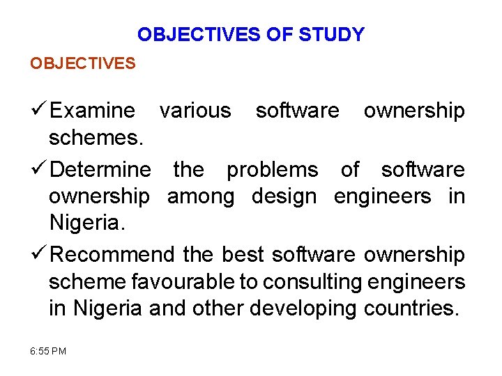 OBJECTIVES OF STUDY OBJECTIVES ü Examine various software ownership schemes. ü Determine the problems