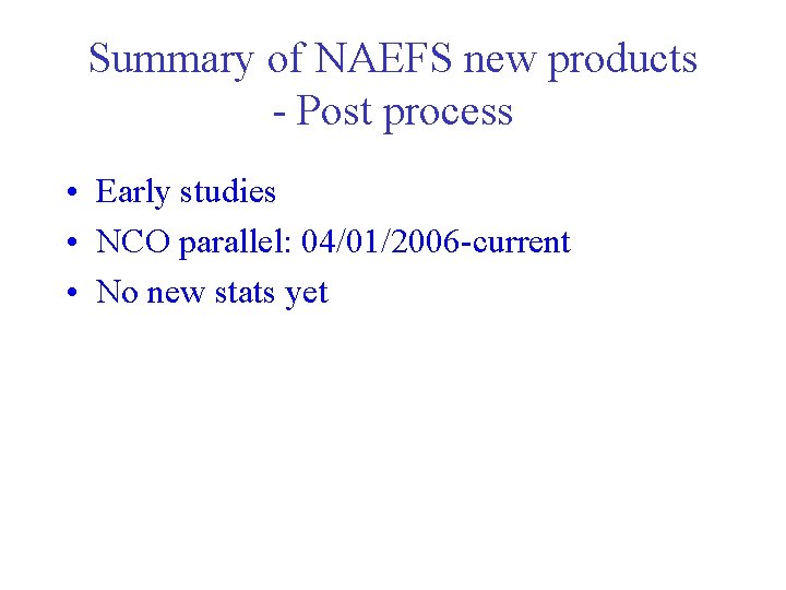 Summary of NAEFS new products - Post process • Early studies • NCO parallel: