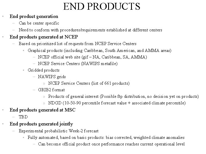 END PRODUCTS • End product generation – Can be center specific – Need to
