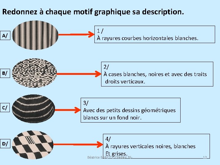 Redonnez à chaque motif graphique sa description. A/ B/ C/ D/ 1/ À rayures