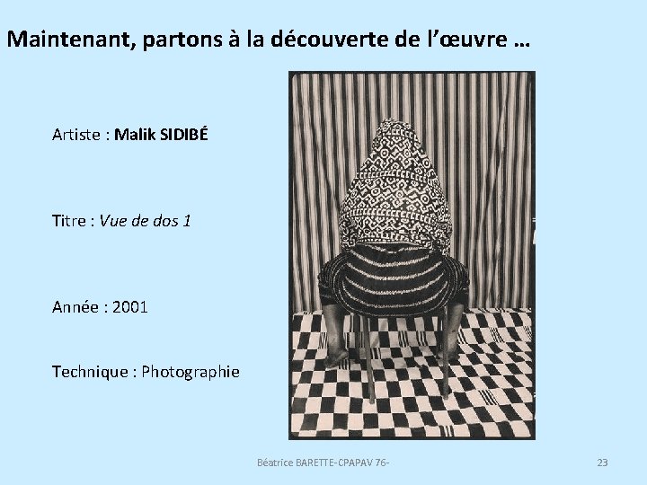 Maintenant, partons à la découverte de l’œuvre … Artiste : Malik SIDIBÉ Titre :