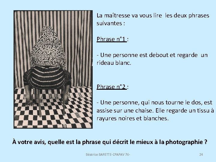 La maîtresse va vous lire les deux phrases suivantes : Phrase n° 1 :