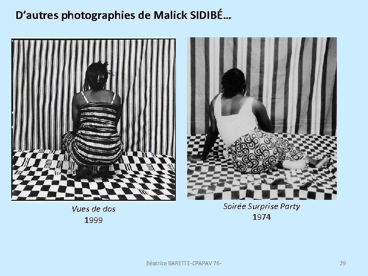 D’autres photographies de Malick SIDIBÉ… Soirée Surprise Party 1974 Vues de dos 1999 Béatrice